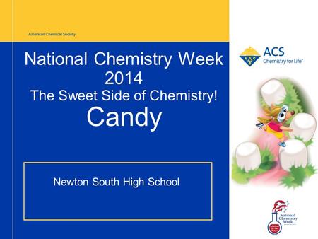 National Chemistry Week 2014 The Sweet Side of Chemistry! Candy