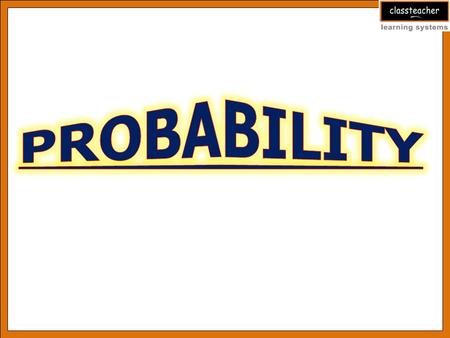 Topics What is Probability? Probability — A Theoretical Approach Example 1 Remarks Example 2 Example 3 Assessments Example 4 Probability — A Experimental.