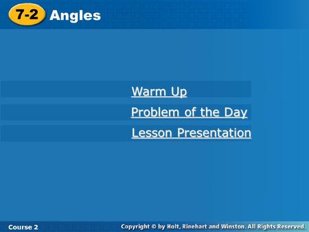 7-2 Angles Course 2 Warm Up Warm Up Problem of the Day Problem of the Day Lesson Presentation Lesson Presentation.