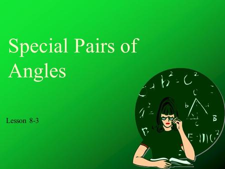 Special Pairs of Angles Lesson 8-3. Complementary Angles If the sum of the measures of two angles is exactly 90º then the angles are complementary.