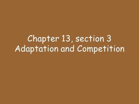 Chapter 13, section 3 Adaptation and Competition.