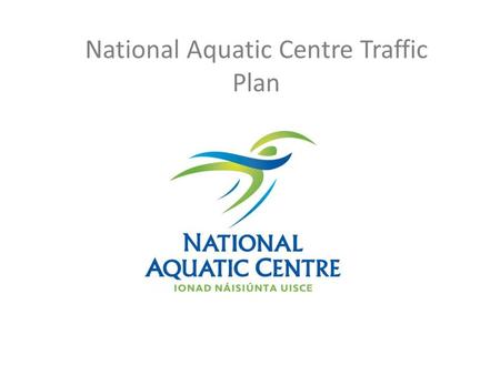National Aquatic Centre Traffic Plan. Traffic Plan Guest are welcome to use the parking facilities, keeping in mind there is limited car parking spaces.