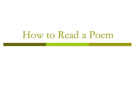 How to Read a Poem. Rules for Reading a Poem 1. Do not read line by line.  Just because a line ends, that does not necessarily mean the sentence ends.