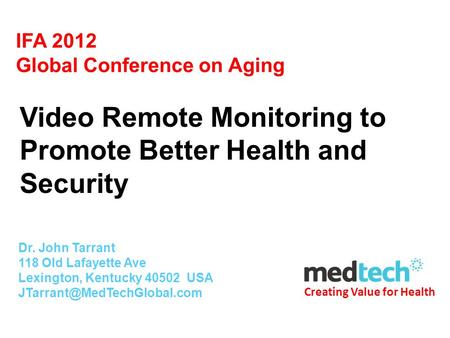 Creating Value for Health IFA 2012 Global Conference on Aging Dr. John Tarrant 118 Old Lafayette Ave Lexington, Kentucky 40502 USA