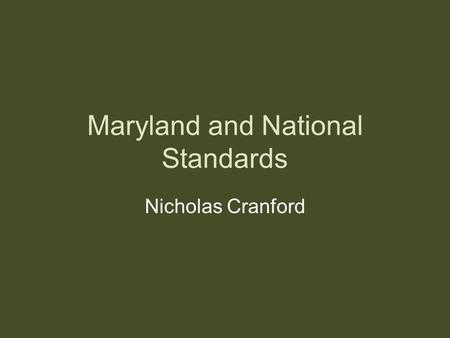 Maryland and National Standards Nicholas Cranford.
