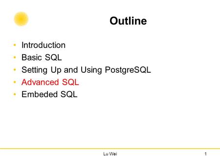 Outline Introduction Basic SQL Setting Up and Using PostgreSQL