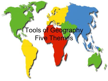 Tools of Geography Five Themes. Essential Questions Why is it important to understand physical geography? How and why is geographic information organized?