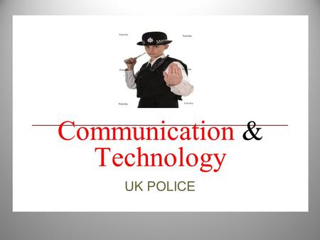 Communication & Technology UK POLICE. The TAZER Available for All authorised Firearms officers since September 2004 (technology around since 1960’s) This.