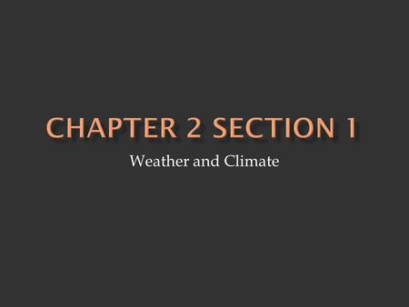 Weather and Climate.  Weather- the condition of the bottom layer of the earth’s atmosphere in one place over a short period of time - descriptions of.