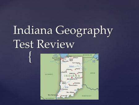 { Indiana Geography Test Review. The study of Earth and the way that people live on it.