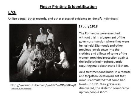 L/O: Finger Printing & Identification Utilise dental, other records, and other pieces of evidence to identify individuals.