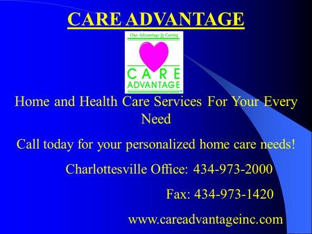 CARE ADVANTAGE Home and Health Care Services For Your Every Need Call today for your personalized home care needs! Charlottesville Office: 434-973-2000.