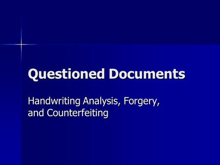 Questioned Documents Handwriting Analysis, Forgery, and Counterfeiting.