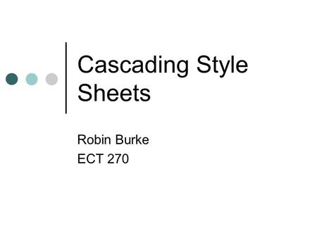 Cascading Style Sheets Robin Burke ECT 270. Outline Midterm The Layout Debate CSS properties Fonts Alignment Color CSS selection selectors pseudo-classes.