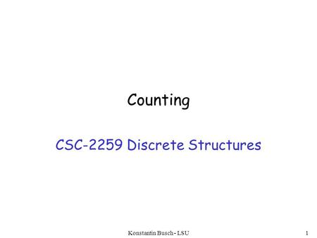 Counting CSC-2259 Discrete Structures Konstantin Busch - LSU1.