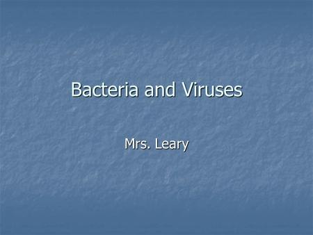 Bacteria and Viruses Mrs. Leary. Facts 2 kinds – Eubacteria and Archaebacteria 2 kinds – Eubacteria and Archaebacteria Eubacteria- more closely related.