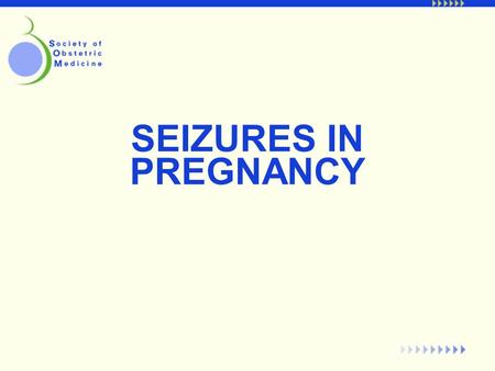 SEIZURES IN PREGNANCY. Incidence Seizures complicate 1% of pregnancies.