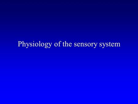 Physiology of the sensory system