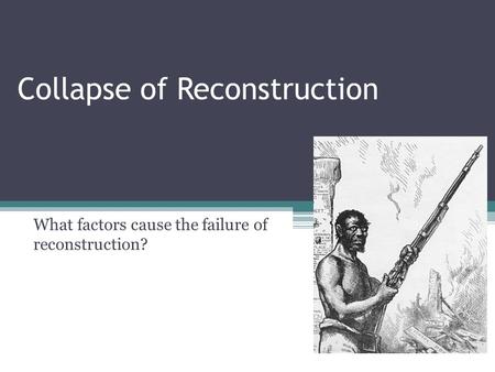What factors cause the failure of reconstruction? Collapse of Reconstruction.