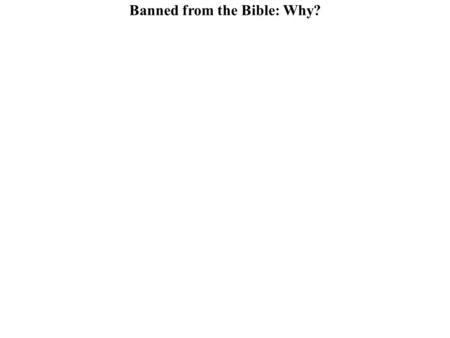 Banned from the Bible: Why?. Banned from the Bible: Why? What does the word Canon mean?