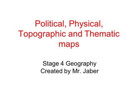 Political, Physical, Topographic and Thematic maps
