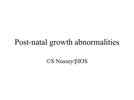 Post-natal growth abnormalities ©S Nussey/  IOS.
