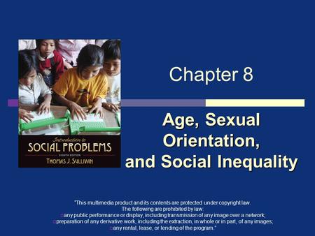 Age, Sexual Orientation, and Social Inequality Chapter 8 Age, Sexual Orientation, and Social Inequality “This multimedia product and its contents are protected.