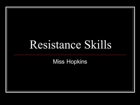 Resistance Skills Miss Hopkins. Warm-up Question Read the paragraph and answer the question quietly to yourself.