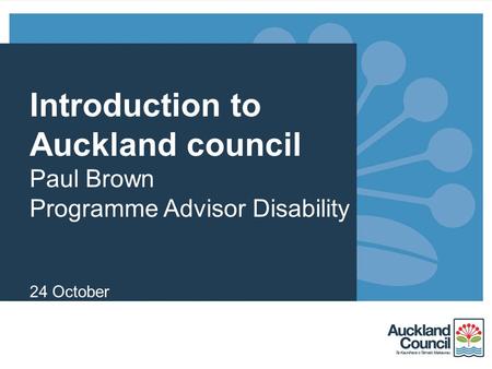 Introduction to Auckland council Paul Brown Programme Advisor Disability 24 October.