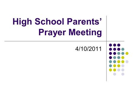 High School Parents’ Prayer Meeting 4/10/2011. Introductions Introduce each other and who your child(ren) is. Break off into groups (preferably parents.