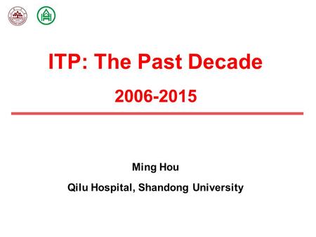 ITP: The Past Decade 2006-2015 Ming Hou Qilu Hospital, Shandong University.