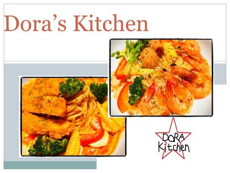 Dora’s Kitchen. Hello, welcome to Dora’s kitchen. At there we have many kind of spaghetti and snacks, you can choose your favorite meal. In addition,