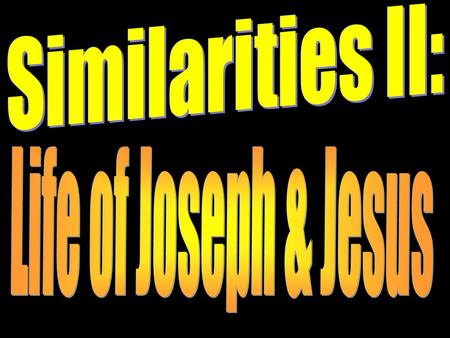 Introduction Last week, we began to study similarities between the life of Joseph and Jesus. They were both hated by their brothers, men plotted their.