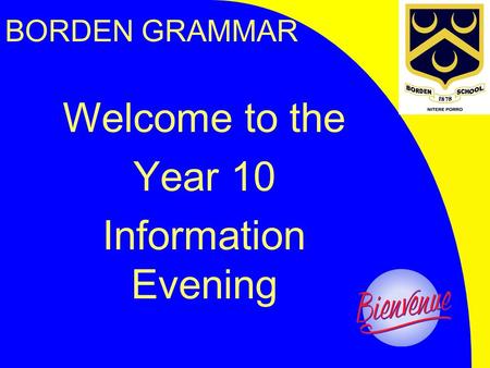 BORDEN GRAMMAR Welcome to the Year 10 Information Evening.