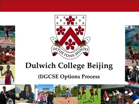 Dulwich College Beijing (I)GCSE Options Process. What are (I)GCSEs? The (International) General Certificate of Secondary Education Two year courses in.