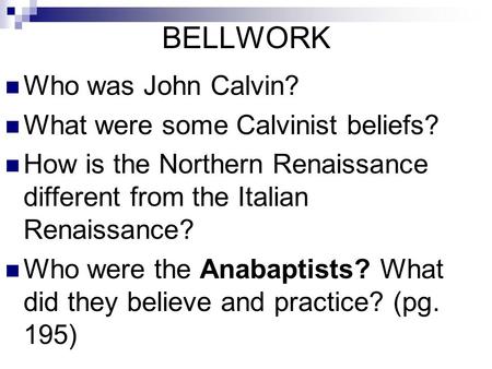 BELLWORK Who was John Calvin? What were some Calvinist beliefs?