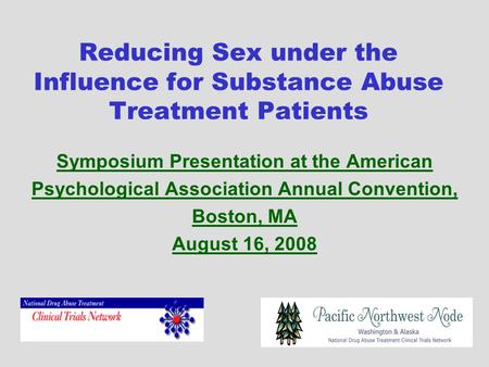Reducing Sex under the Influence for Substance Abuse Treatment Patients Symposium Presentation at the American Psychological Association Annual Convention,