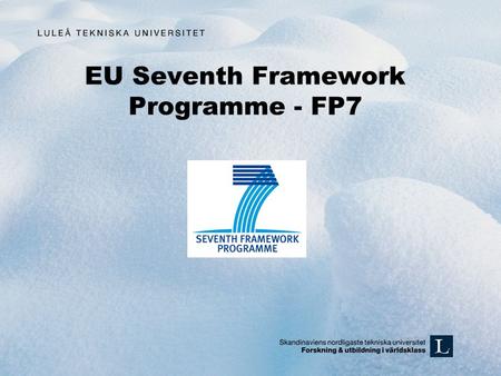 EU Seventh Framework Programme - FP7. FP7 overview The Seventh Framework Programme (FP7) is EU’s main instrument for funding research in Europe FP7 will.