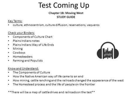 Test Coming Up Chapter 18: Moving West STUDY GUIDE Key Terms: