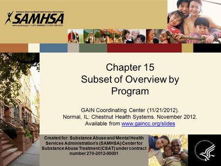 Chapter 15 Subset of Overview by Program GAIN Coordinating Center (11/21/2012). Normal, IL: Chestnut Health Systems. November 2012. Available from www.gaincc.org/slideswww.gaincc.org/slides.