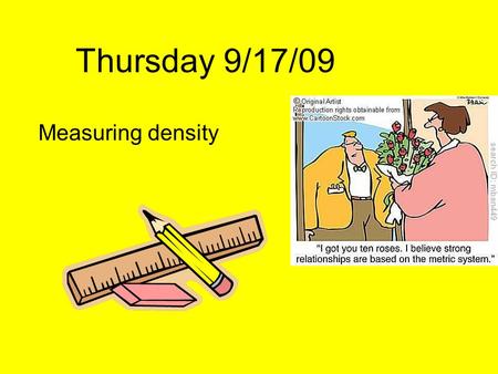 Measuring density Thursday 9/17/09. What density is and how to measure it What we will learn…