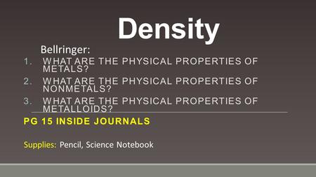 Density Bellringer: What are the physical properties of metals?