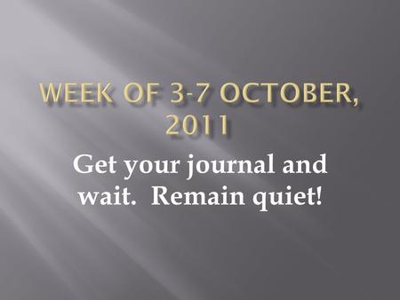 Get your journal and wait. Remain quiet!.  Create new Journal pages using SPACE format  Obtain a LARGE paper clip from your teacher and clip all the.