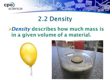 2.2 Density Density describes how much mass is in a given volume of a material.