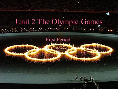 Unit 2 The Olympic Games First Period.