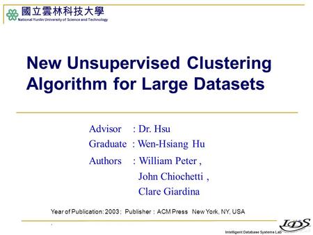Intelligent Database Systems Lab 國立雲林科技大學 National Yunlin University of Science and Technology 1 New Unsupervised Clustering Algorithm for Large Datasets.