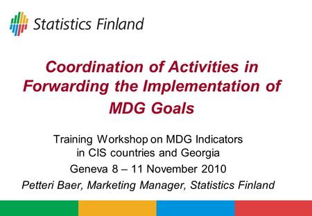 Coordination of Activities in Forwarding the Implementation of MDG Goals Training Workshop on MDG Indicators in CIS countries and Georgia Geneva 8 – 11.