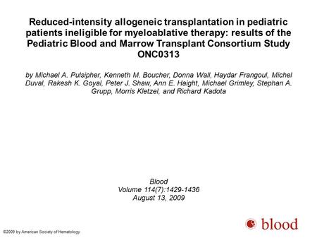 Reduced-intensity allogeneic transplantation in pediatric patients ineligible for myeloablative therapy: results of the Pediatric Blood and Marrow Transplant.