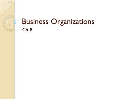 Business Organizations Ch. 8. Corporate Mergers Horizontal mergers combine two or more firms competing in the same market with the same good or service.