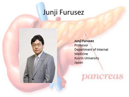 Junji Furusez Junji Furusez Professor Department of Internal Medicine Kyorin University Japan.